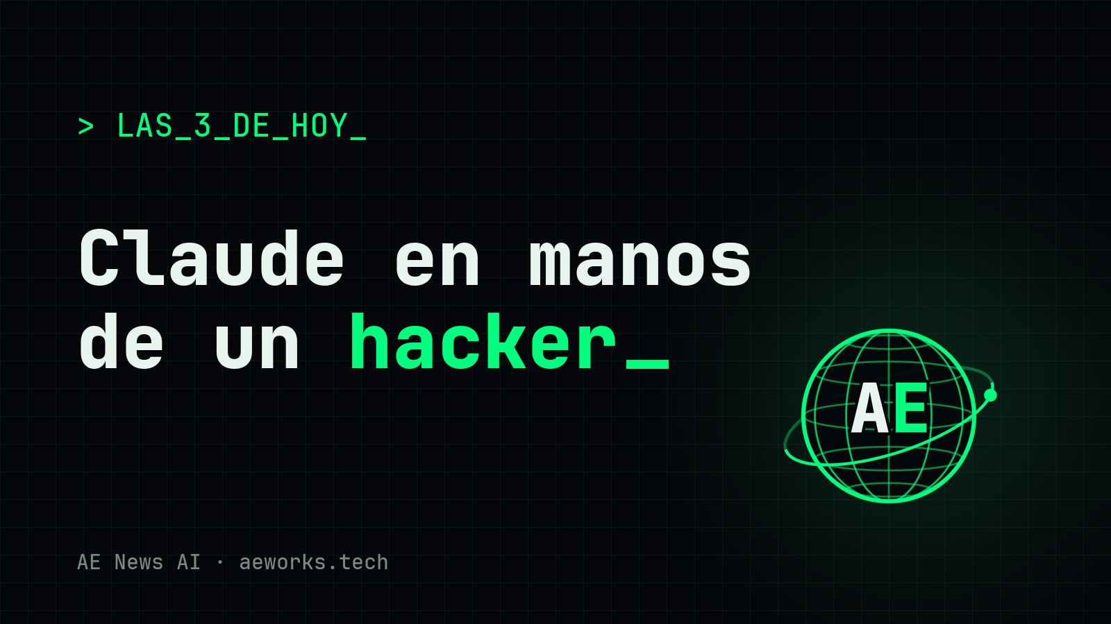 Portada de AE News AI: «Hacker con IA, +100 empresas», sobre el hacker que usó agentes de IA y otras dos noticias del día